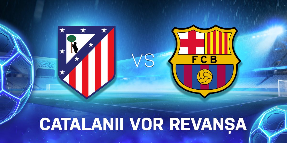 Atletico Madrid – Barcelona: Catalanii, puși la zid într-un meci crucial