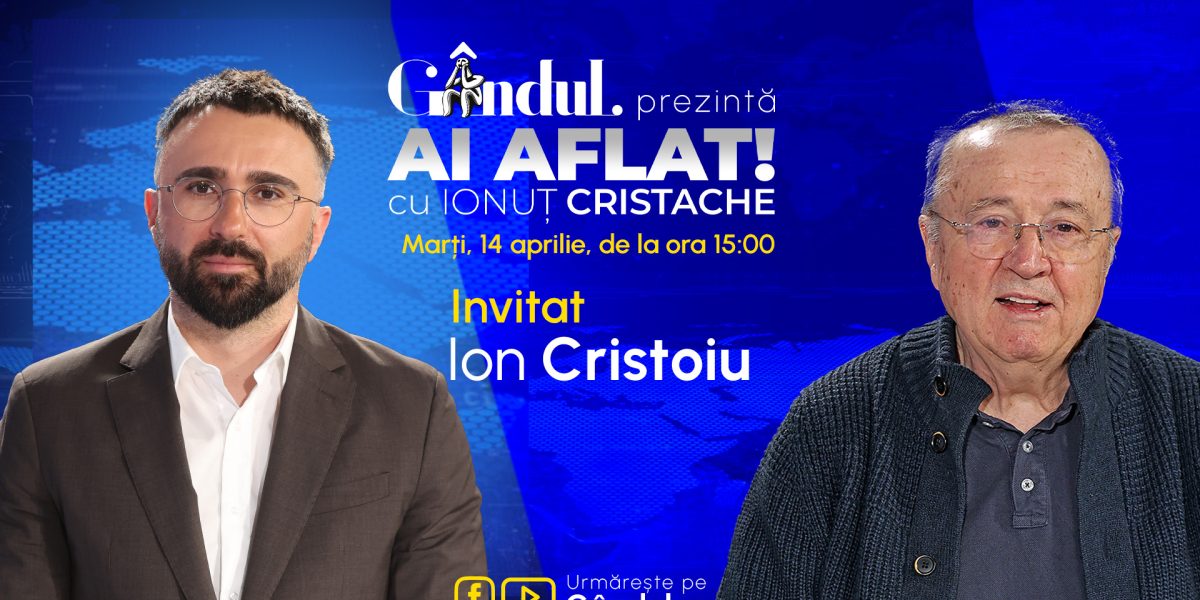 Cristache revine la Gândul cu Ion Cristoiu: Emisiunea „Ai Aflat!” debutează marți