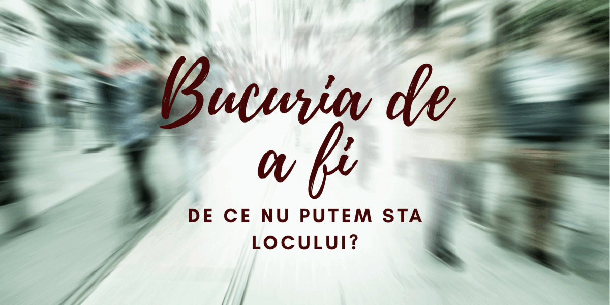 Oamenii nu stau locului: bucuria de a fi sau o boală