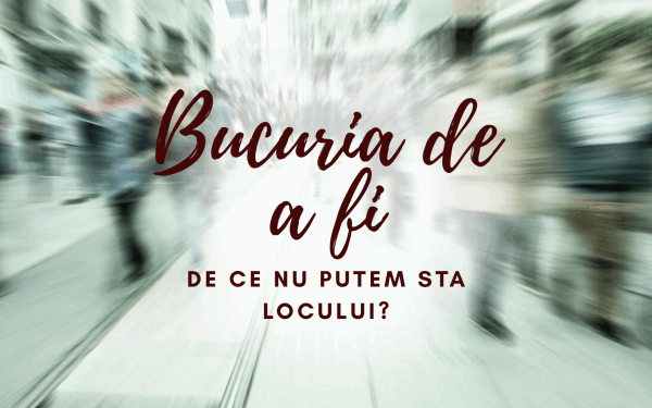 Oamenii nu stau locului: bucuria de a fi sau o boală